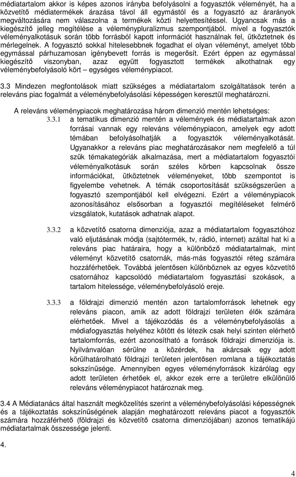 mivel a fogyasztók véleményalkotásuk során több forrásból kapott információt használnak fel, ütköztetnek és mérlegelnek.