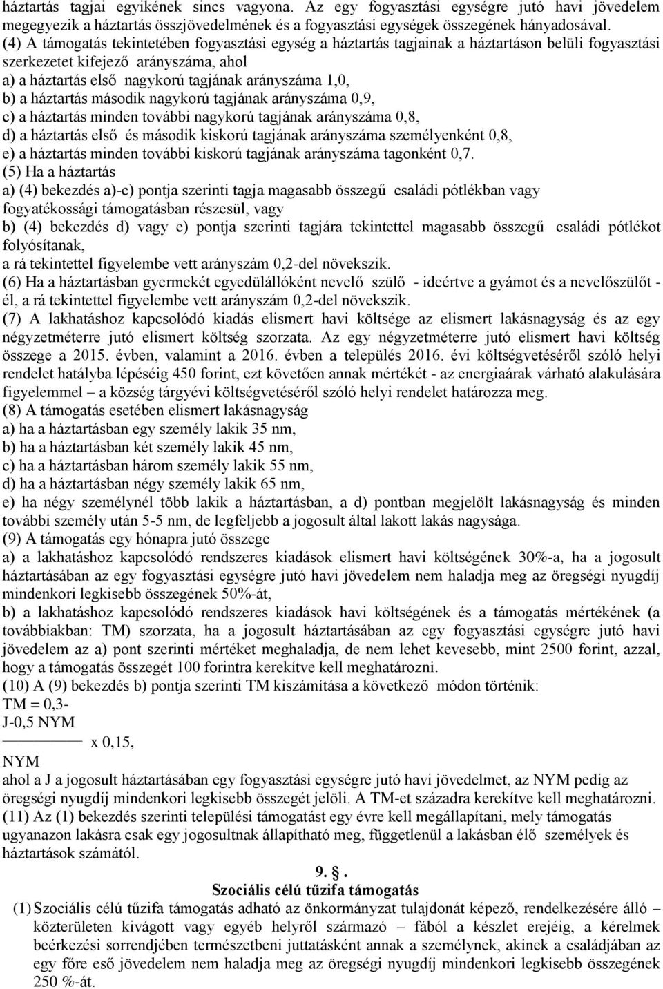 háztartás második nagykorú tagjának arányszáma 0,9, c) a háztartás minden további nagykorú tagjának arányszáma 0,8, d) a háztartás első és második kiskorú tagjának arányszáma személyenként 0,8, e) a