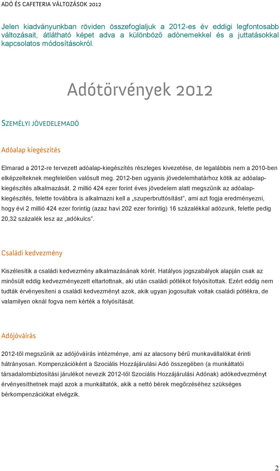 2012-ben ugyanis jövedelemhatárhoz kötik az adóalapkiegészítés alkalmazását.