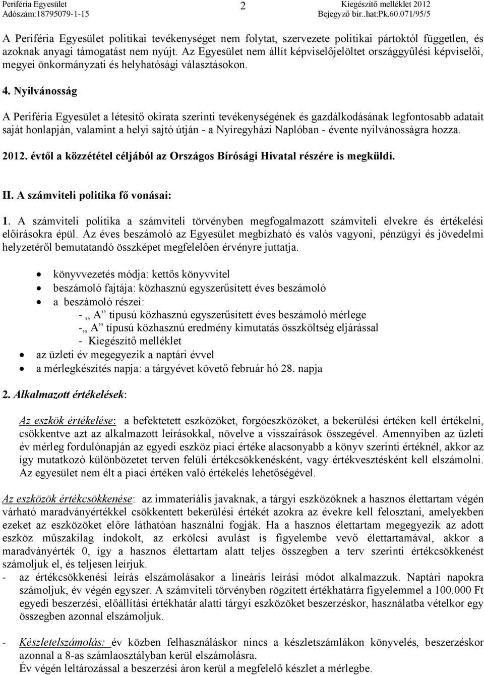 Nyilvánosság A Periféria Egyesület a létesítő okirata szerinti tevékenységének és gazdálkodásának legfontosabb adatait saját honlapján, valamint a helyi sajtó útján - a Nyíregyházi Naplóban - évente