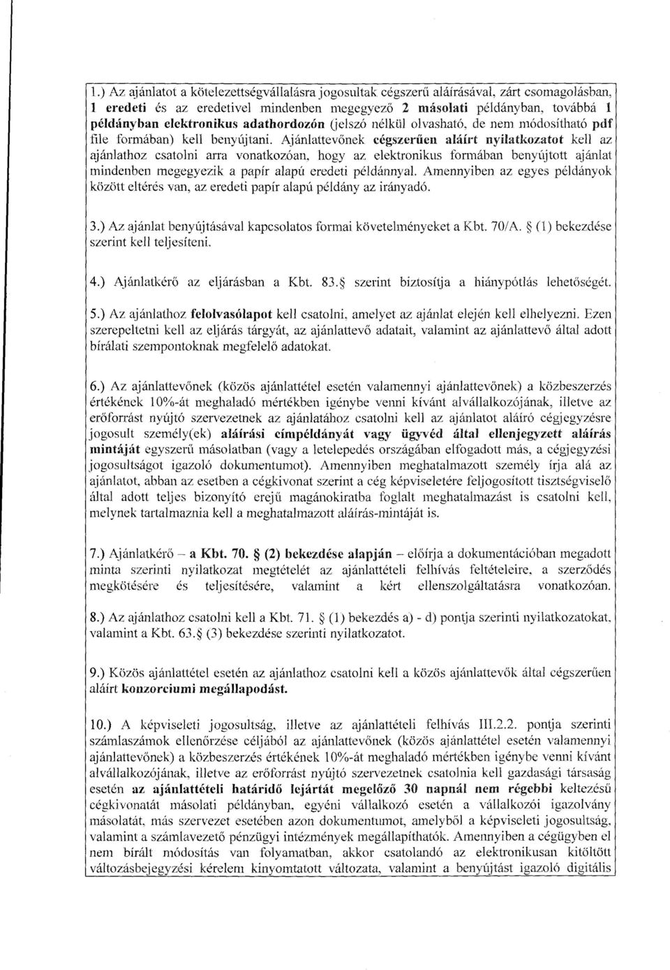 továbbá 1 példányban elektronikus adathordozón (jelszó nélkül olvasható. dc nem módosítható pdf file formában) kell benyújtani.