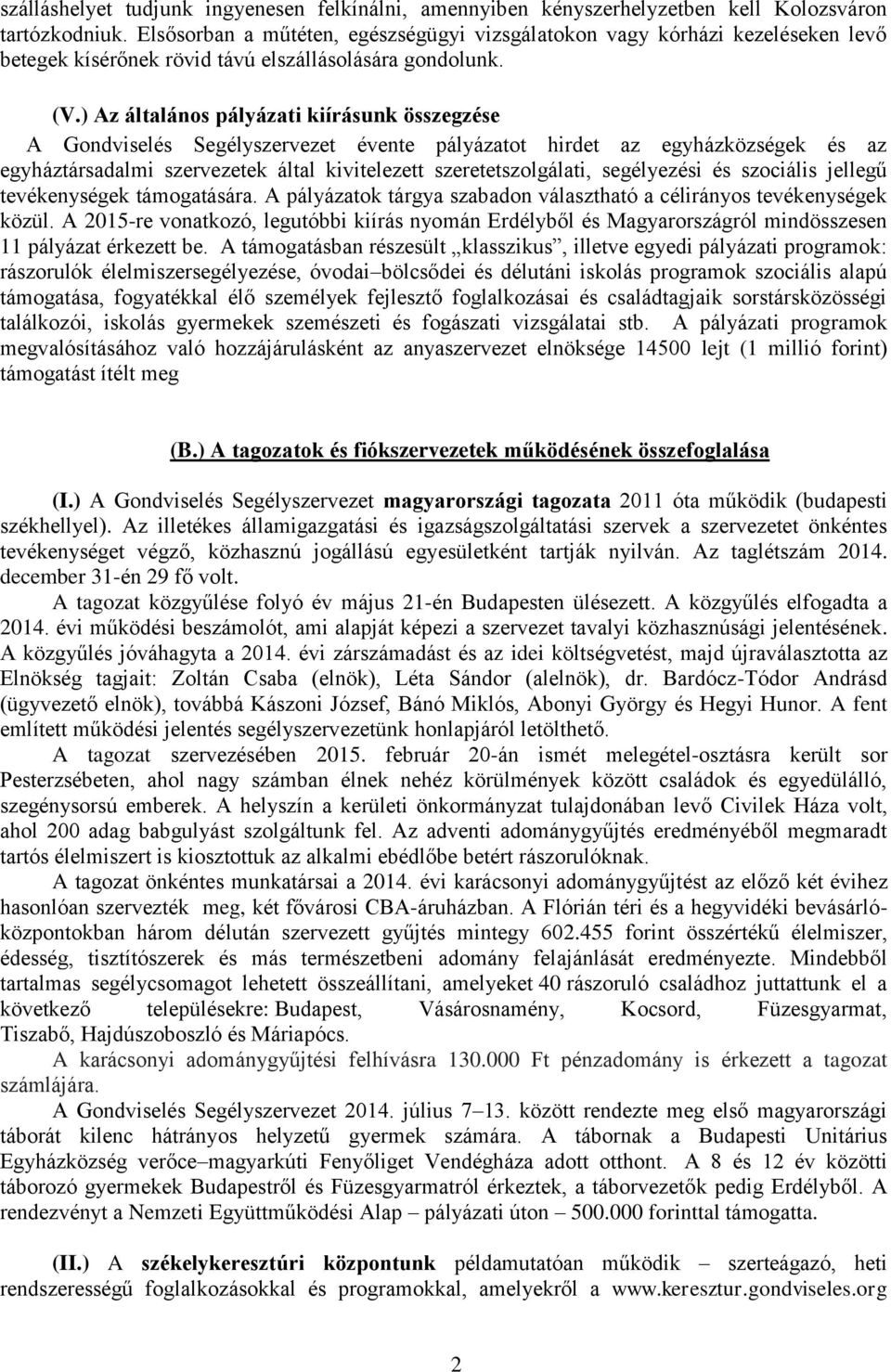 ) Az általános pályázati kiírásunk összegzése A Gondviselés Segélyszervezet évente pályázatot hirdet az egyházközségek és az egyháztársadalmi szervezetek által kivitelezett szeretetszolgálati,