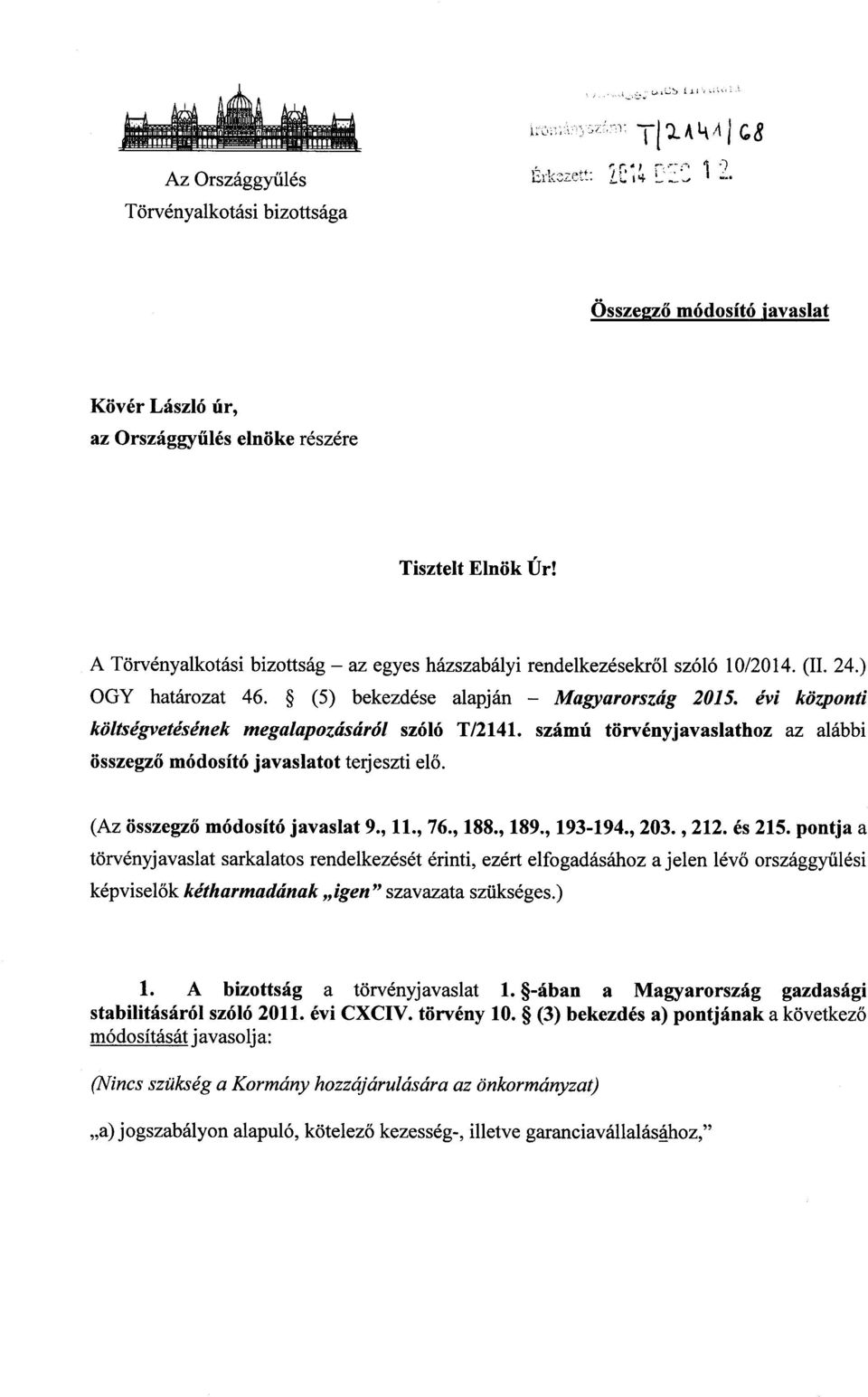 évi központi költségvetésének megalapozásáról szóló T/2141. számú törvényjavaslathoz az alább i összegz ő módosító javaslatot terjeszti elő. (Az összegző módosító javaslat 9., 11., 76., 188., 189.