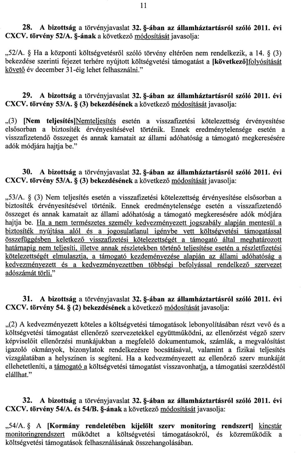 (3 ) bekezdése szerinti fejezet terhére nyújtott költségvetési támogatást a [következ ő]folyósítását követő év december 31-éig lehet felhasználni. 29. A bizottság a törvényjavaslat 32.