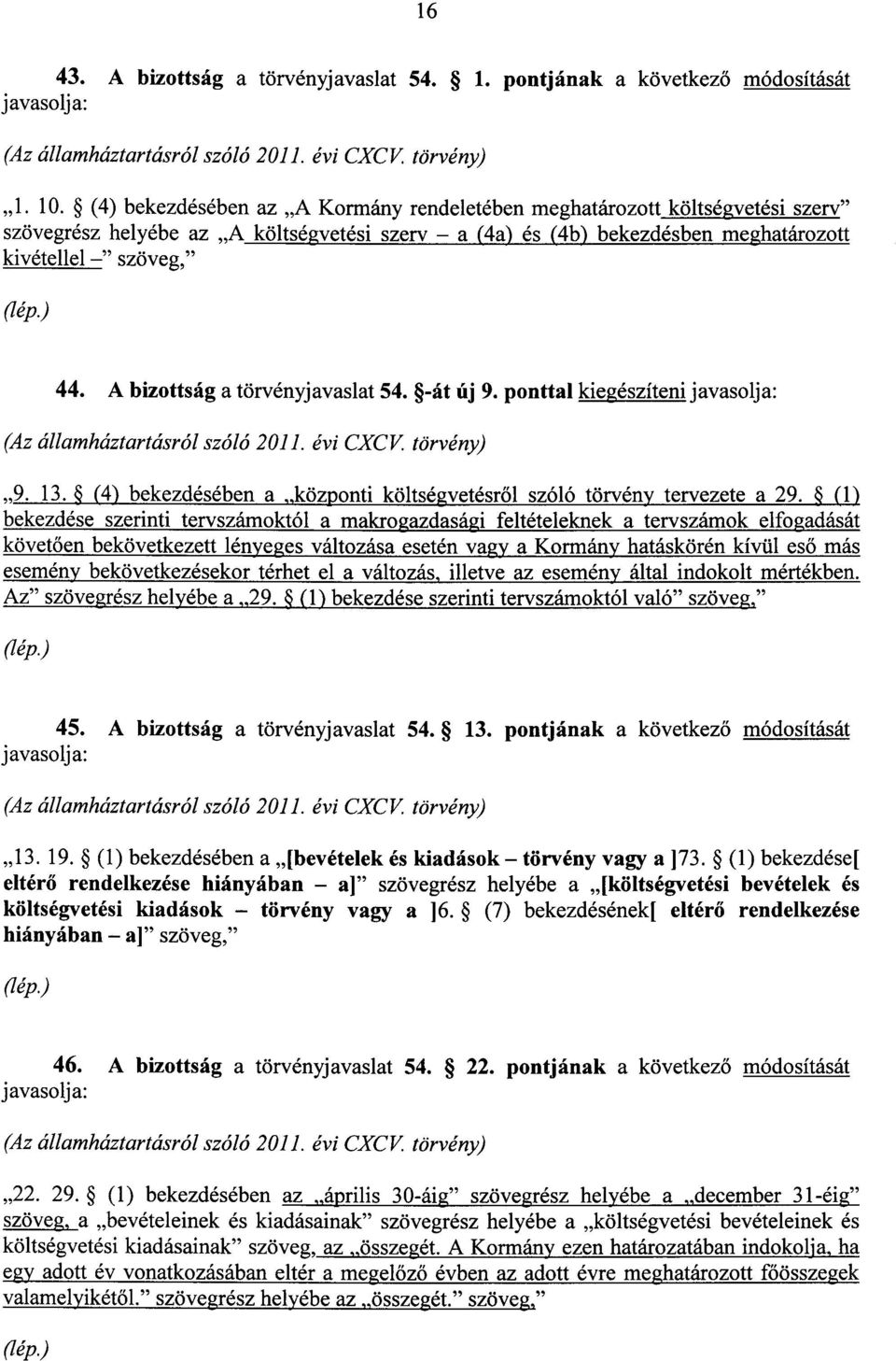 A bizottság a törvényjavaslat 54. -át új 9. ponttal kiegészíteni javasolja : (Az államháztartásról szóló 2011. évi CXCV. törvény) 9. 13.