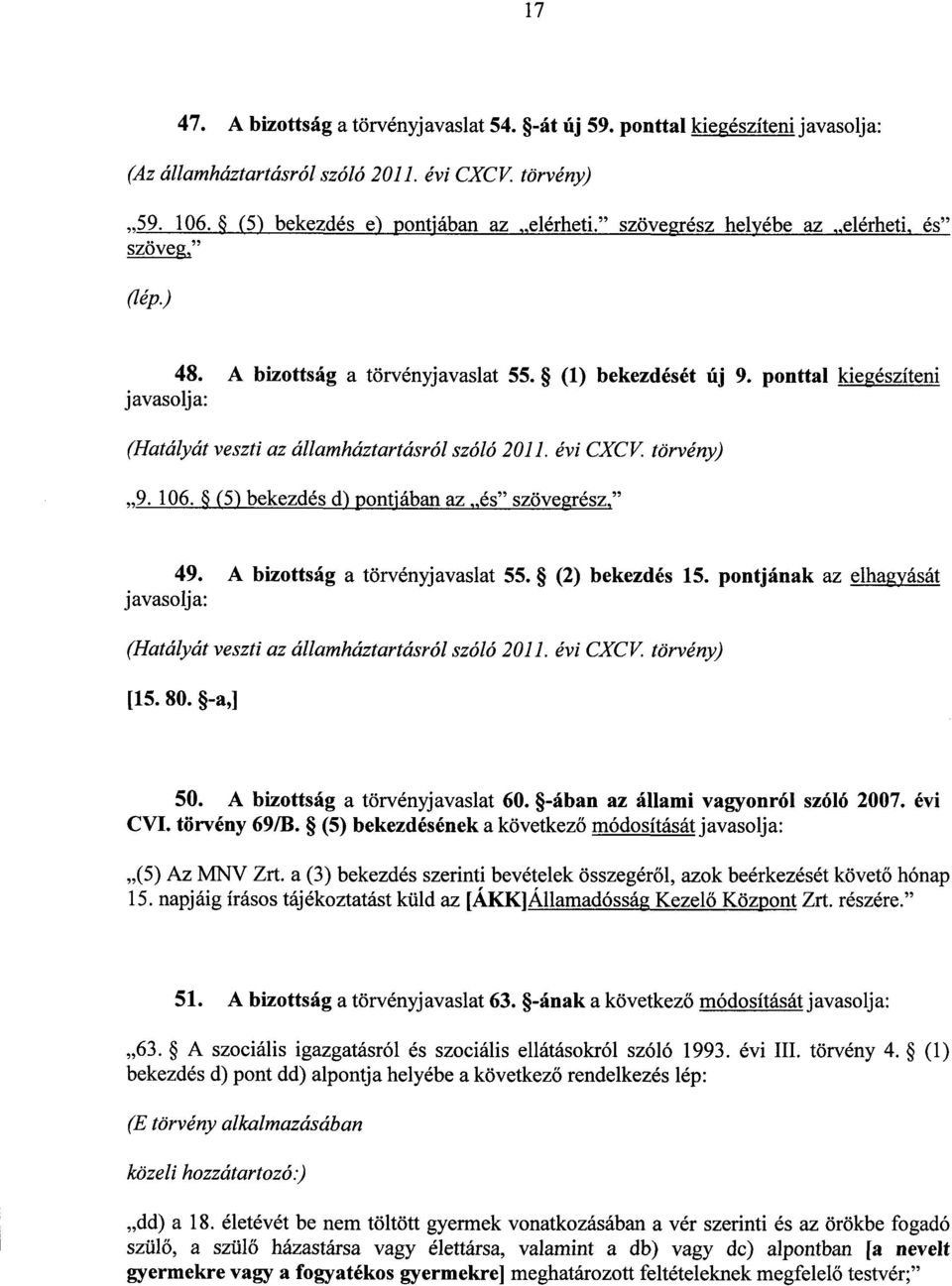 évi CXCV. törvény) 9. 106. (5) bekezdés d) pontjában az és szövegrész, 49. A bizottság a törvényjavaslat 55. (2) bekezdés 15.