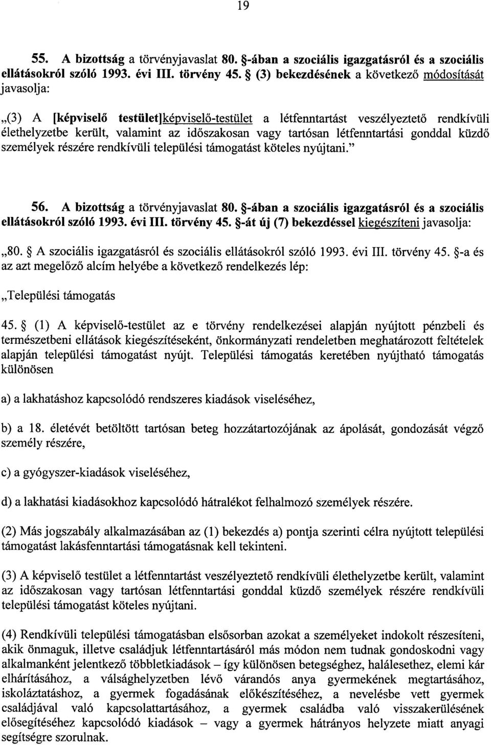 tartósan létfenntartási gonddal küzd ő személyek részére rendkívüli települési támogatást köteles nyújtani. 56. A bizottság a törvényjavaslat 80.