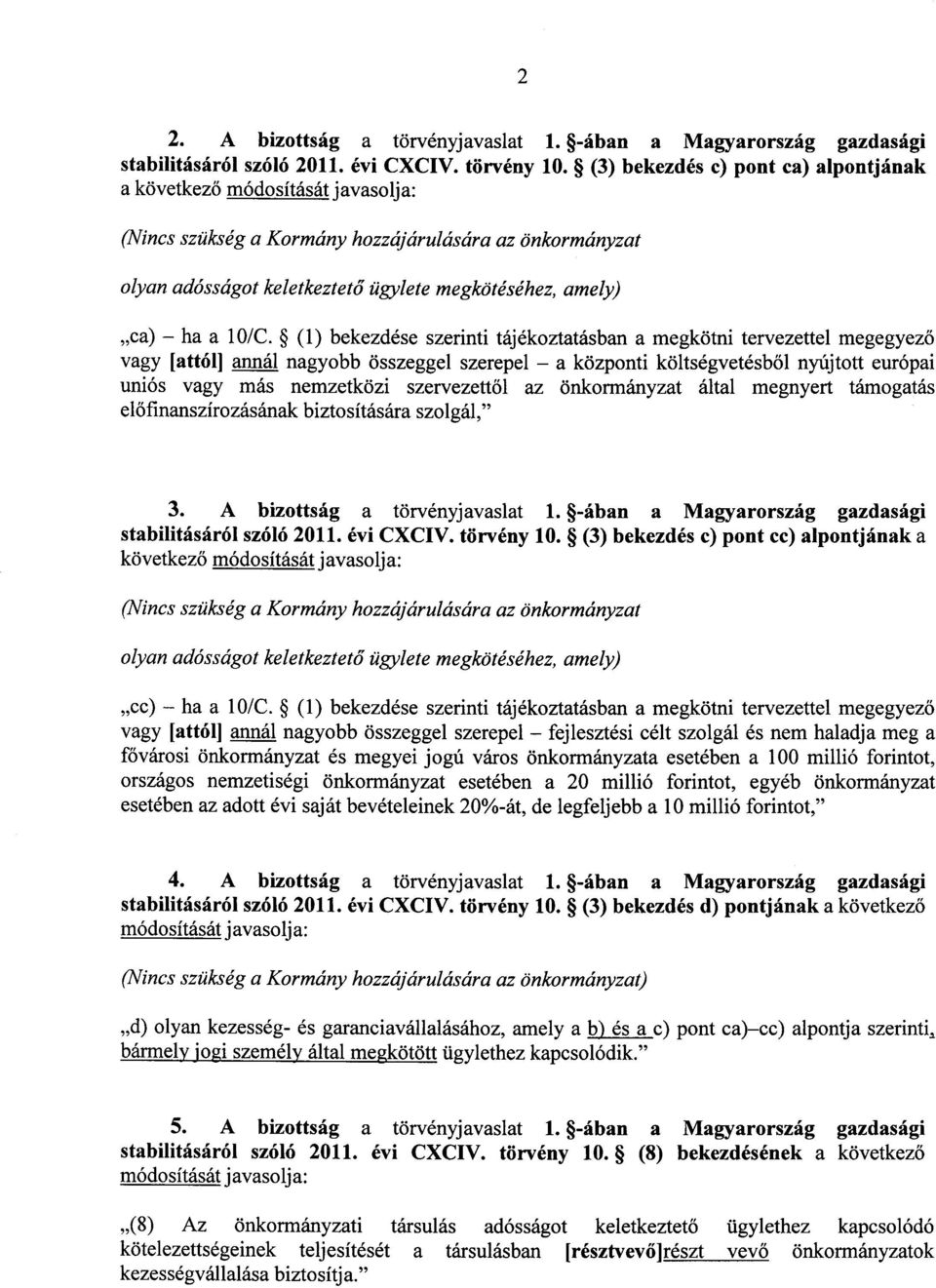 10/C. (1) bekezdése szerinti tájékoztatásban a megkötni tervezettel megegyez ő vagy [attól] annál nagyobb összeggel szerepel a központi költségvetésb ől nyújtott európai uniós vagy más nemzetközi