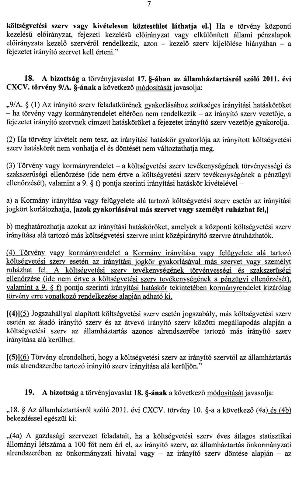 hiányában a fejezetet irányító szervet kell érteni." 18. A bizottság a törvényjavaslat 17. -ában az államháztartásról szóló 2011. évi CXCV. törvény 9/A. -ának a következő módosítását javasolja : 9/A.