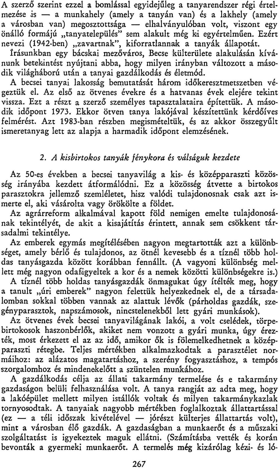 írásunkban egy bácskai mezőváros, Becse külterülete alakulásán kívánunk betekintést nyújtani abba, hogy milyen irányban változott a második világháború után a tanyai gazdálkodás és életmód.