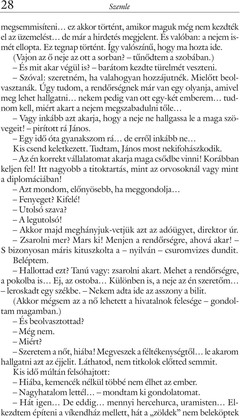 Úgy tudom, a rendõrségnek már van egy olyanja, amivel meg lehet hallgatni nekem pedig van ott egy-két emberem tudnom kell, miért akart a nejem megszabadulni tõle Vagy inkább azt akarja, hogy a neje