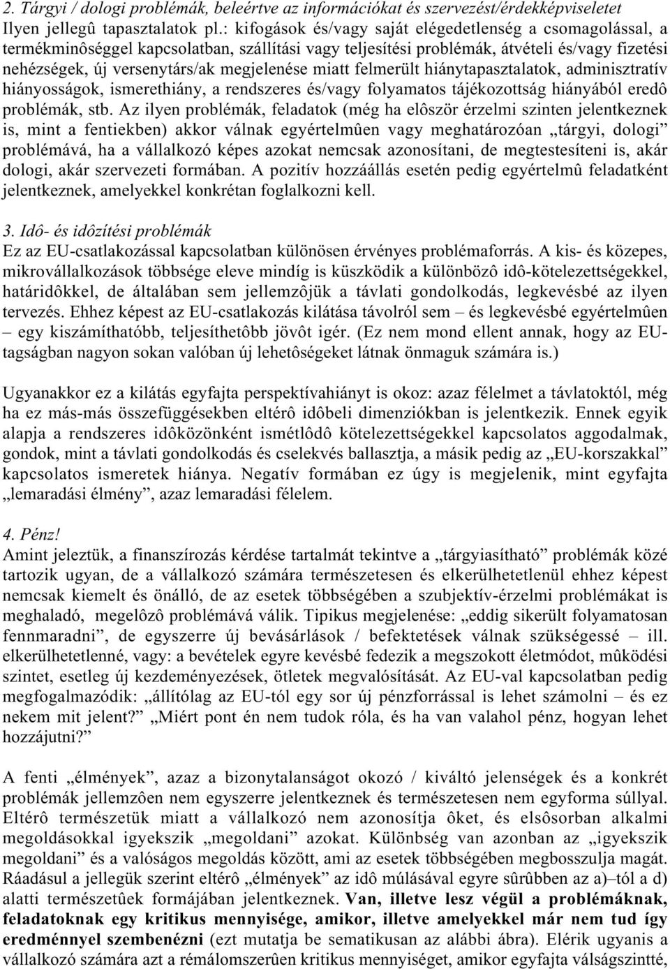 miatt felmerült hiánytapasztalatok, adminisztratív hiányosságok, ismerethiány, a rendszeres és/vagy folyamatos tájékozottság hiányából eredô problémák, stb.