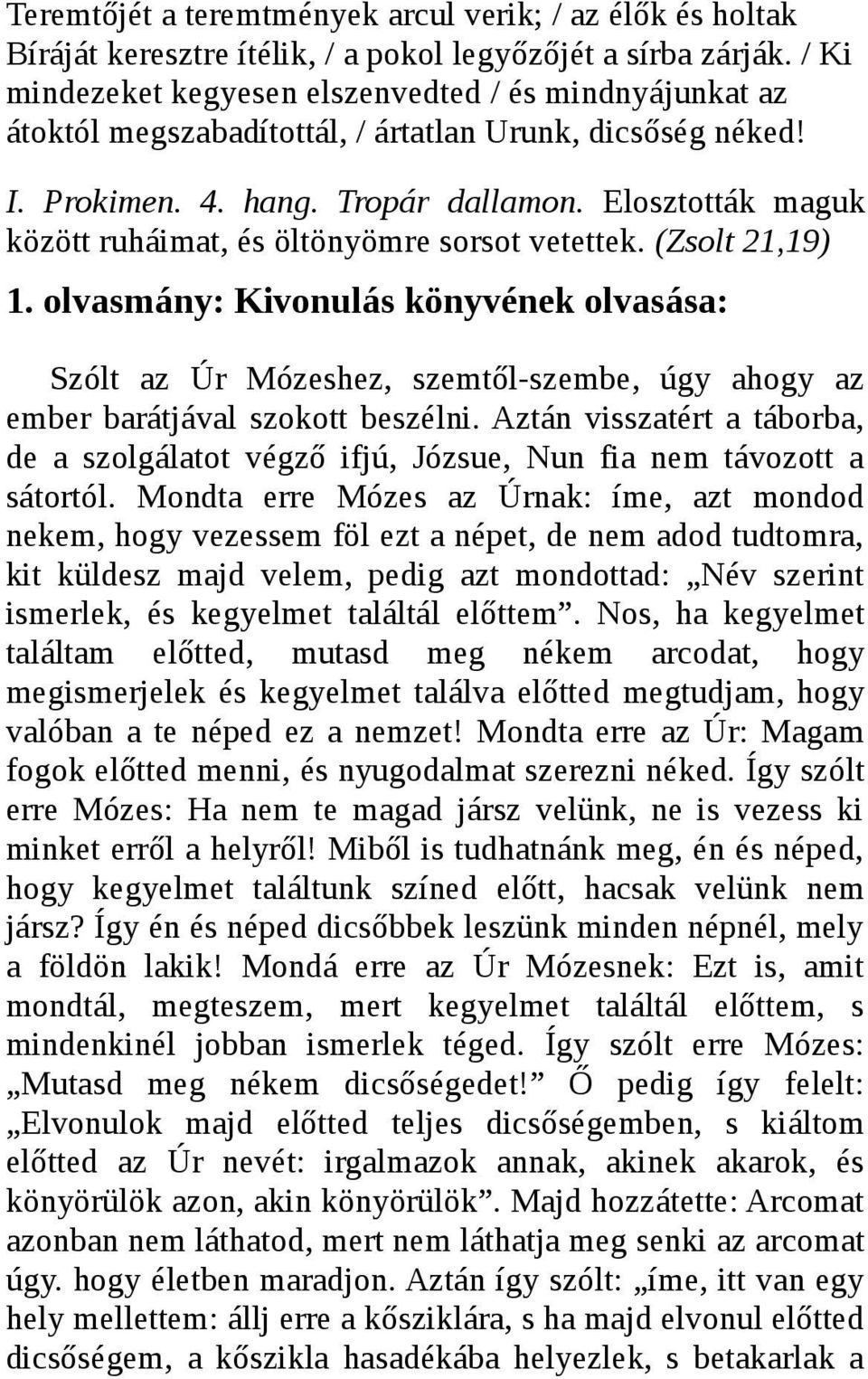 Elosztották maguk között ruháimat, és öltönyömre sorsot vetettek. (Zsolt 21,19) 1.