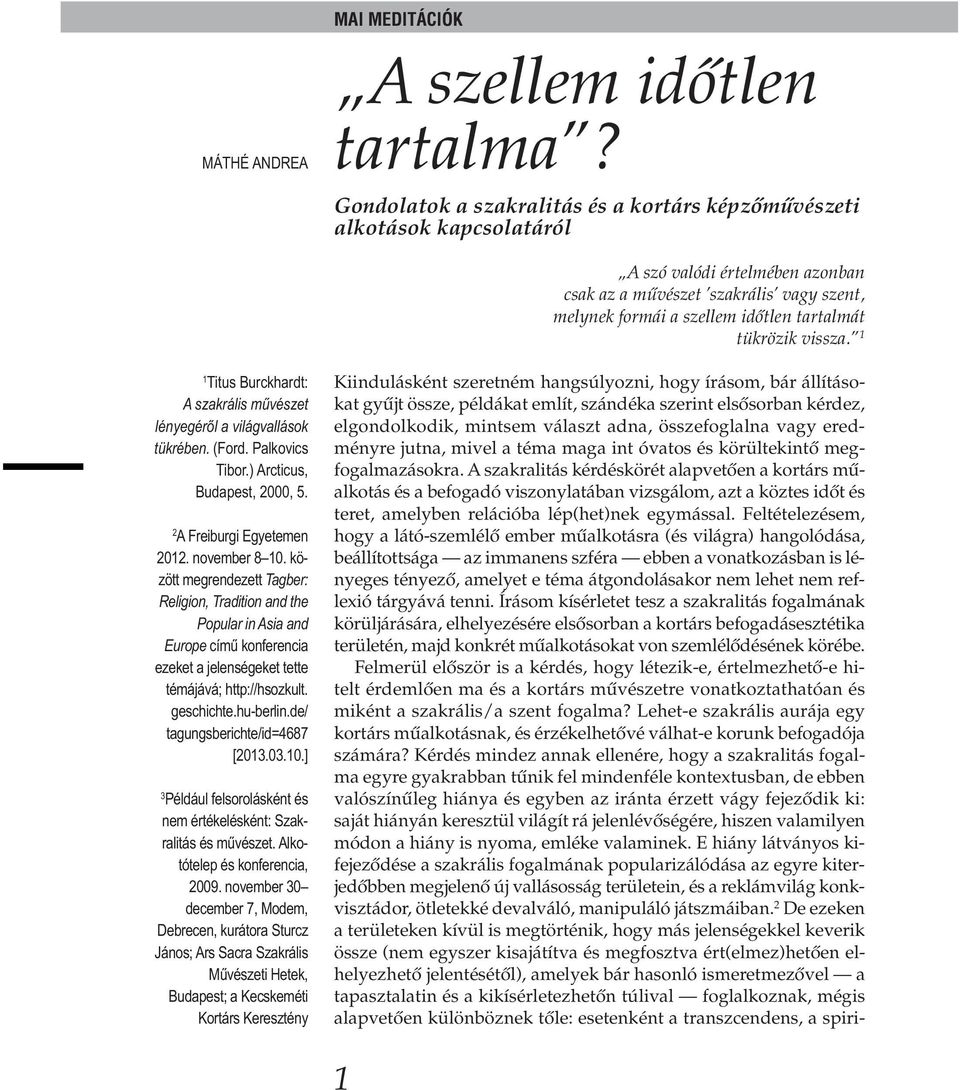 tükrözik vissza. 1 1 Titus Burckhardt: A szakrális művészet lényegéről a világ vallások tükrében. (Ford. Palkovics Tibor.) Arcticus, Budapest, 2000, 5. 2 A Freiburgi Egyetemen 2012. november 8 10.