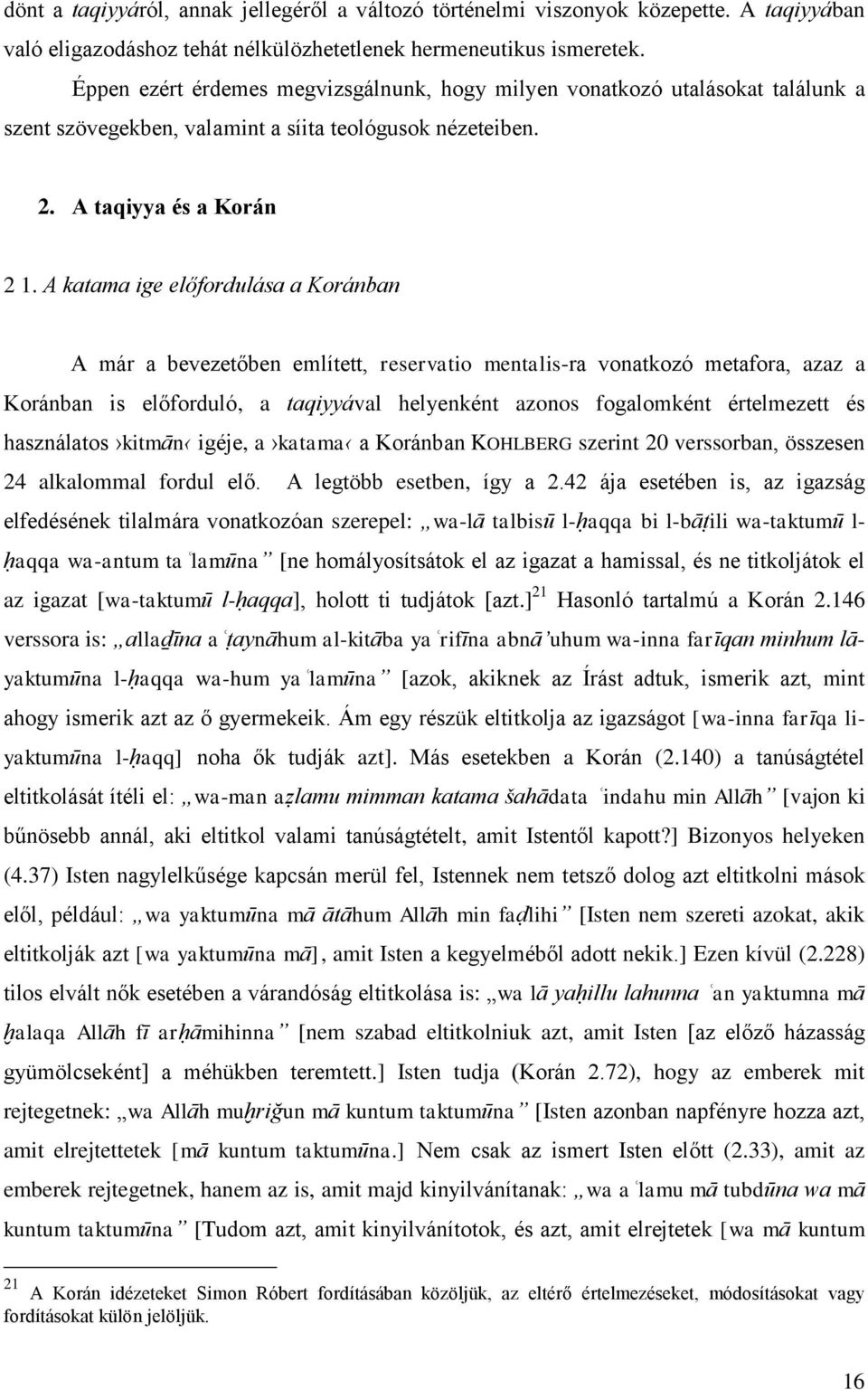 A katama ige előfordulása a Koránban A már a bevezetőben említett, reservatio mentalis-ra vonatkozó metafora, azaz a Koránban is előforduló, a taqiyyával helyenként azonos fogalomként értelmezett és