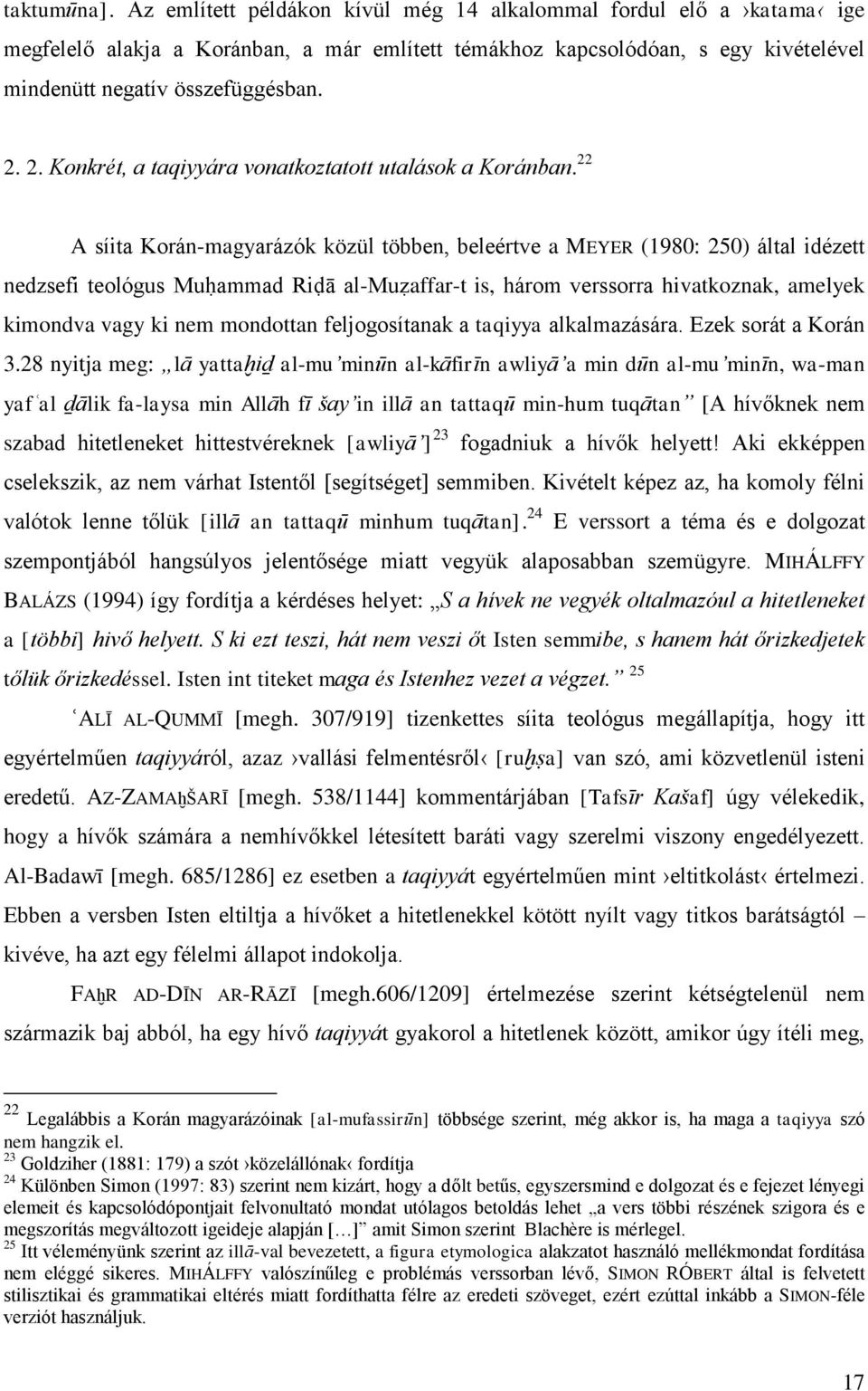 22 A síita Korán-magyarázók közül többen, beleértve a MEYER (1980: 250) által idézett nedzsefi teológus Muḥammad Riḍā al-muẓaffar-t is, három verssorra hivatkoznak, amelyek kimondva vagy ki nem