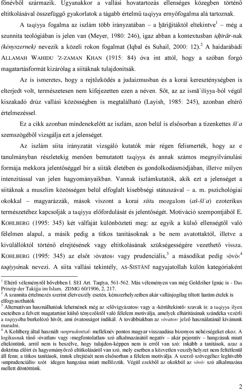 közeli rokon fogalmat (Iqbal és Suhail, 2000: 12). 2 A haidarábádi ALLAMAH WAHIDU 'Z-ZAMAN KHAN (1915: 84) óva int attól, hogy a szóban forgó magatartásformát kizárólag a síitáknak tulajdonítsák.