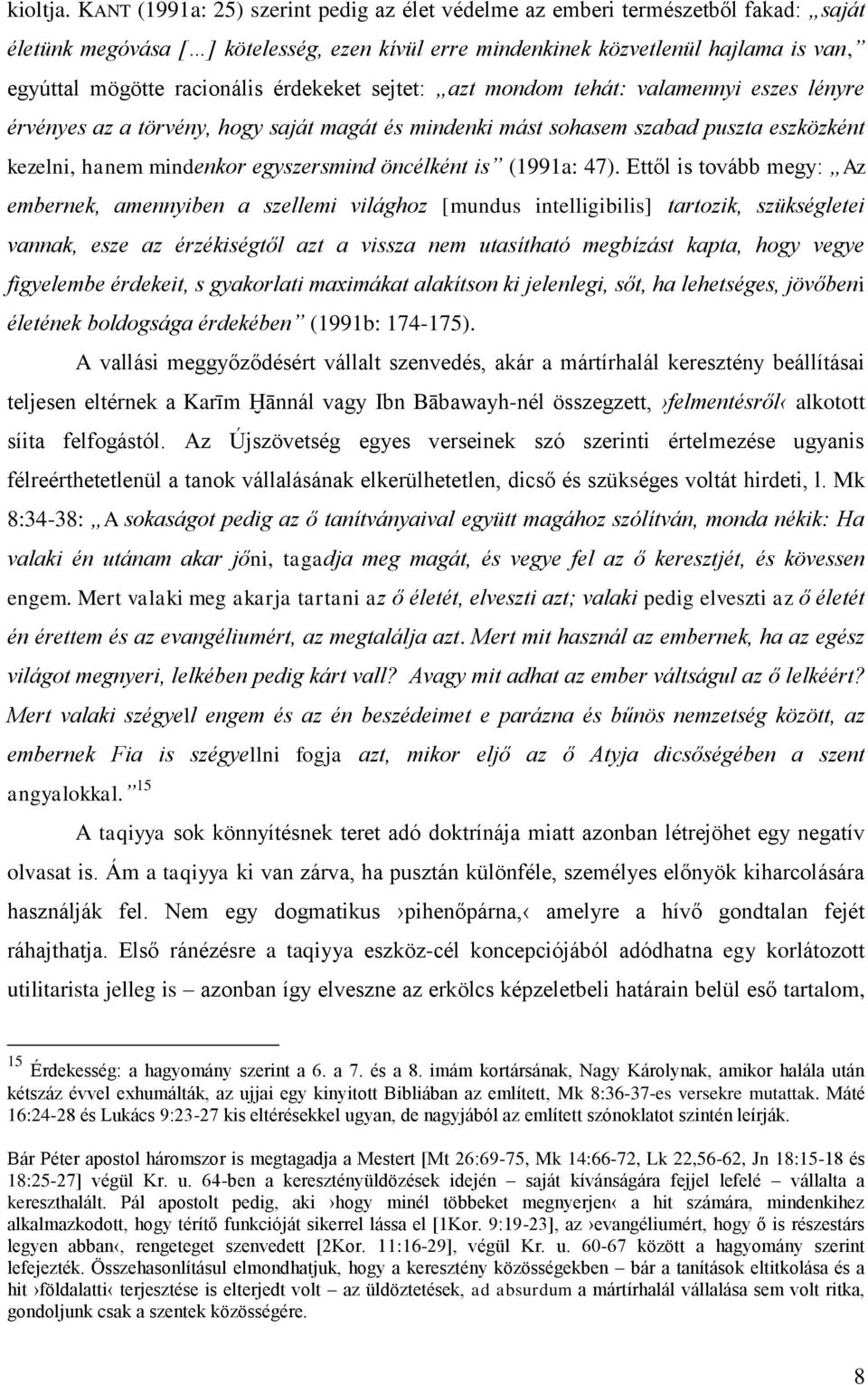 érdekeket sejtet: azt mondom tehát: valamennyi eszes lényre érvényes az a törvény, hogy saját magát és mindenki mást sohasem szabad puszta eszközként kezelni, hanem mindenkor egyszersmind öncélként