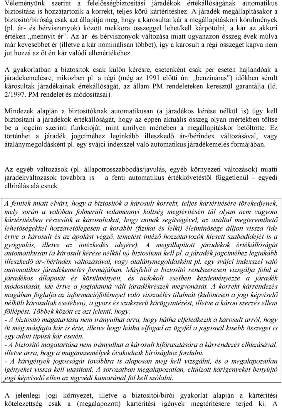 ár- és bérviszonyok) között mekkora összeggel lehet/kell kárpótolni, a kár az akkori értéken mennyit ér.