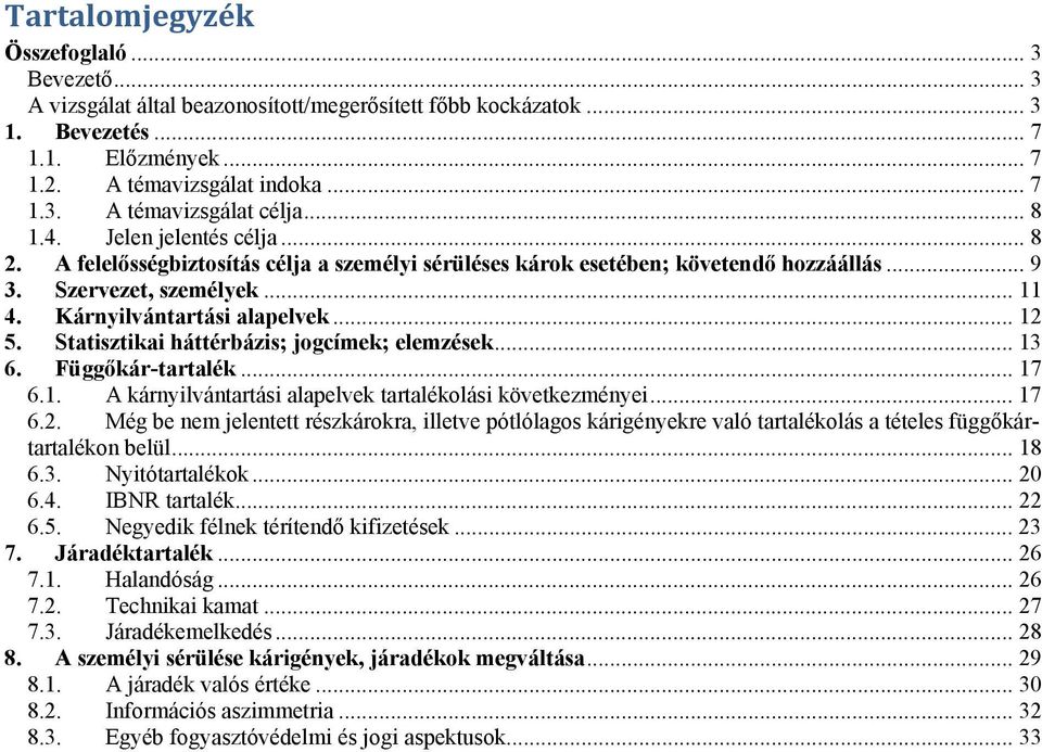 Statisztikai háttérbázis; jogcímek; elemzések... 13 6. Függőkár-tartalék... 17 6.1. A kárnyilvántartási alapelvek tartalékolási következményei... 17 6.2.