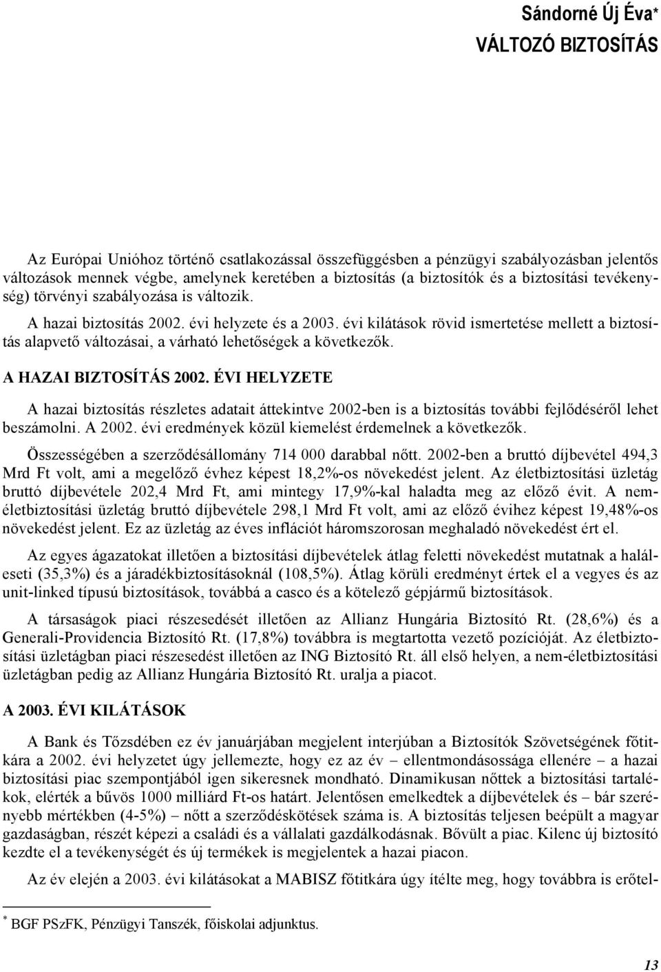 évi kilátások rövid ismertetése mellett a biztosítás alapvető változásai, a várható lehetőségek a következők. A HAZAI BIZTOSÍTÁS 2002.