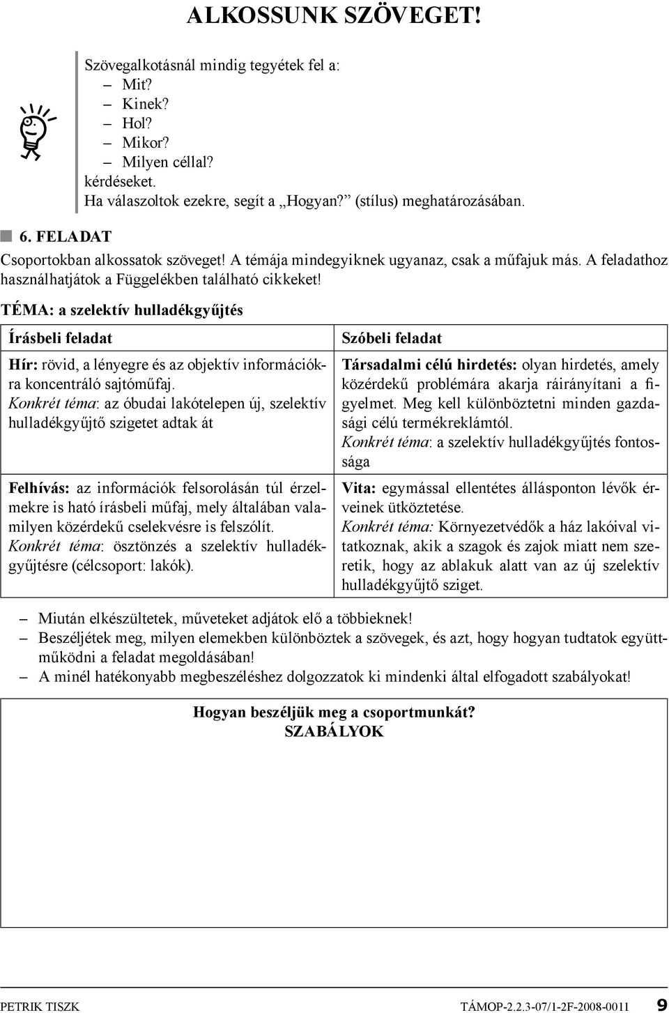 TÉMA: a szelektív hulladékgyűjtés Írásbeli feladat Hír: rövid, a lényegre és az objektív információkra koncentráló sajtóműfaj.