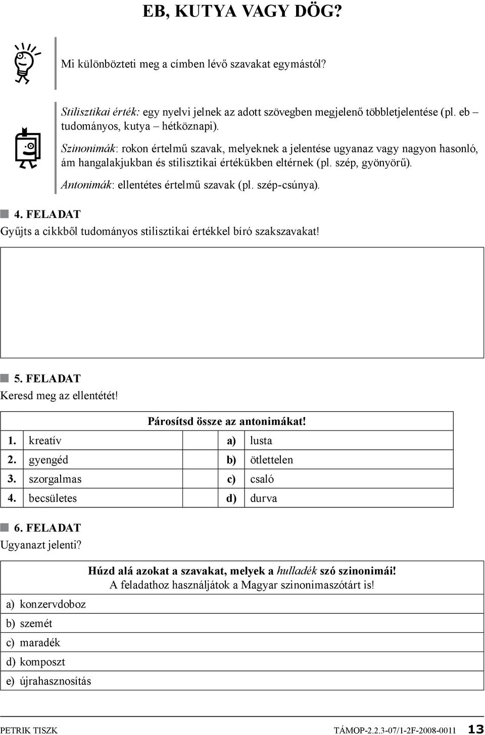 Antonimák: ellentétes értelmű szavak (pl. szép-csúnya). 4. FELADAT Gyűjts a cikkből tudományos stilisztikai értékkel bíró szakszavakat! 5. FELADAT Keresd meg az ellentétét!