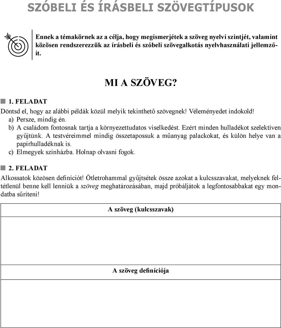 b) A családom fontosnak tartja a környezettudatos viselkedést. Ezért minden hulladékot szelektíven gyűjtünk.