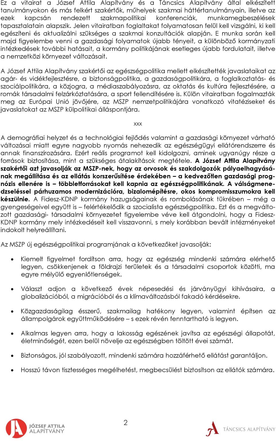 Jelen vitairatban foglaltakat folyamatosan felül kell vizsgálni, ki kell egészíteni és aktualizálni szükséges a szakmai konzultációk alapján.