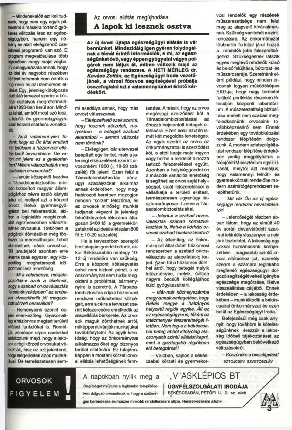 Egy, jelenleg kidolgozás alatt álló tervezet szerint a kórházi osztályok megreformálására 1993-ban kerül sor.