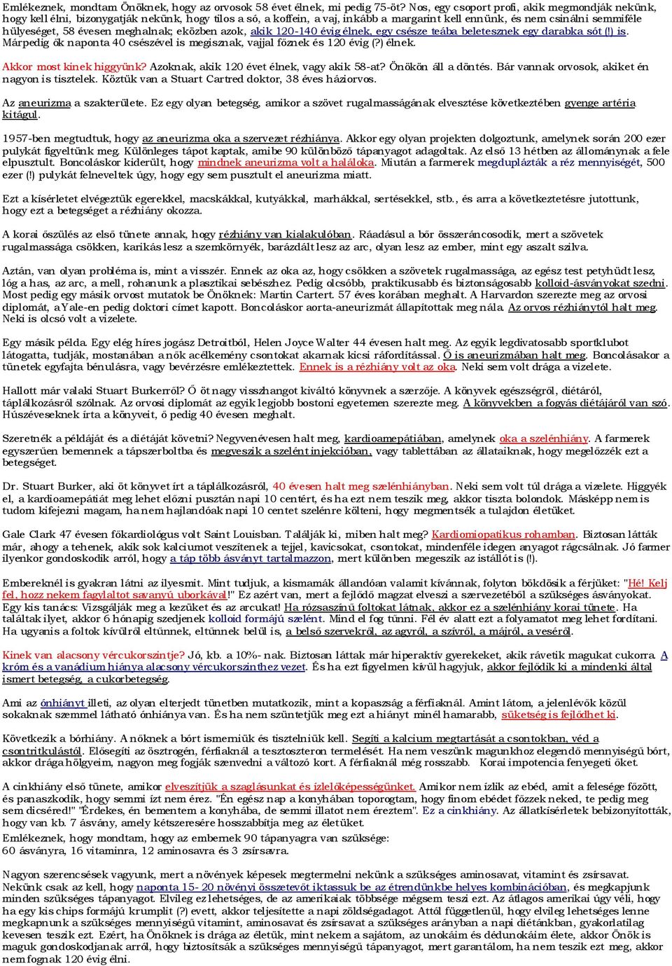 meghalnak; eközben azok, akik 120-140 évig élnek, egy csésze teába beletesznek egy darabka sót (!) is. Márpedig ők naponta 40 csészével is megisznak, vajjal főznek és 120 évig (?) élnek.