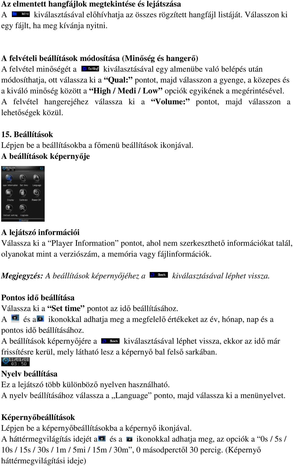 közepes és a kiváló minőség között a High / Medi / Low opciók egyikének a megérintésével. A felvétel hangerejéhez válassza ki a Volume: pontot, majd válasszon a lehetőségek közül. 15.