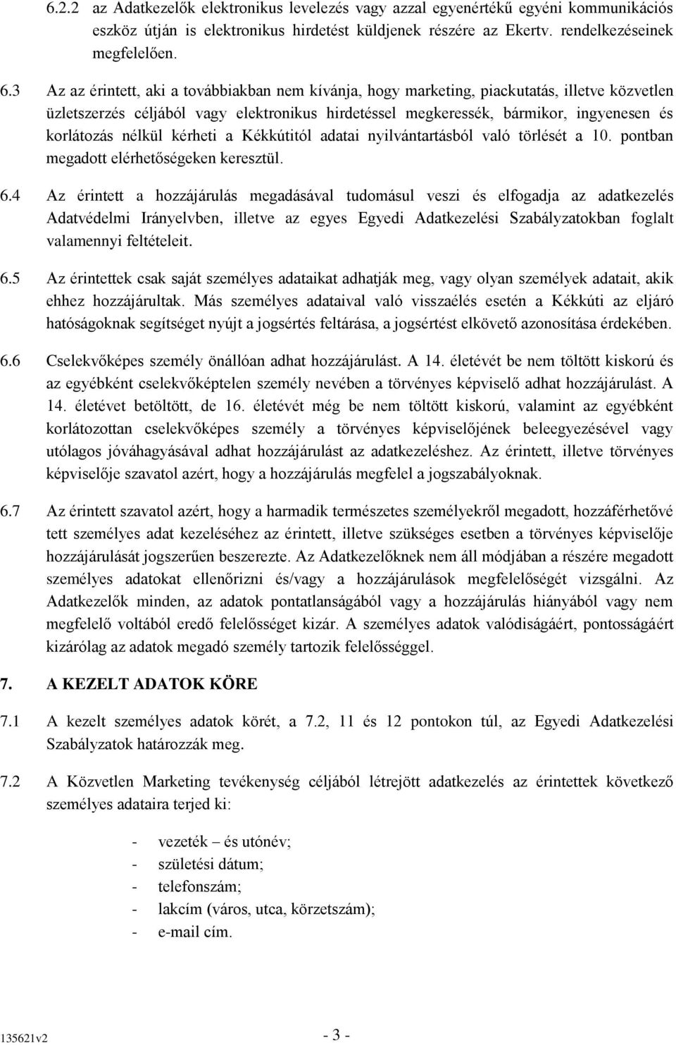 nélkül kérheti a Kékkútitól adatai nyilvántartásból való törlését a 10. pontban megadott elérhetőségeken keresztül. 6.