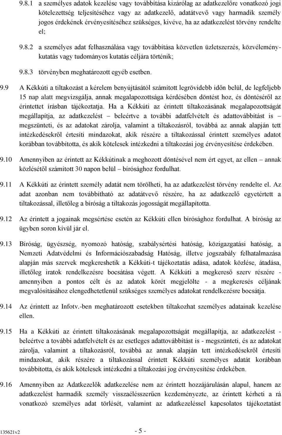 2 a személyes adat felhasználása vagy továbbítása közvetlen üzletszerzés, közvéleménykutatás vagy tudományos kutatás céljára történik; 9.