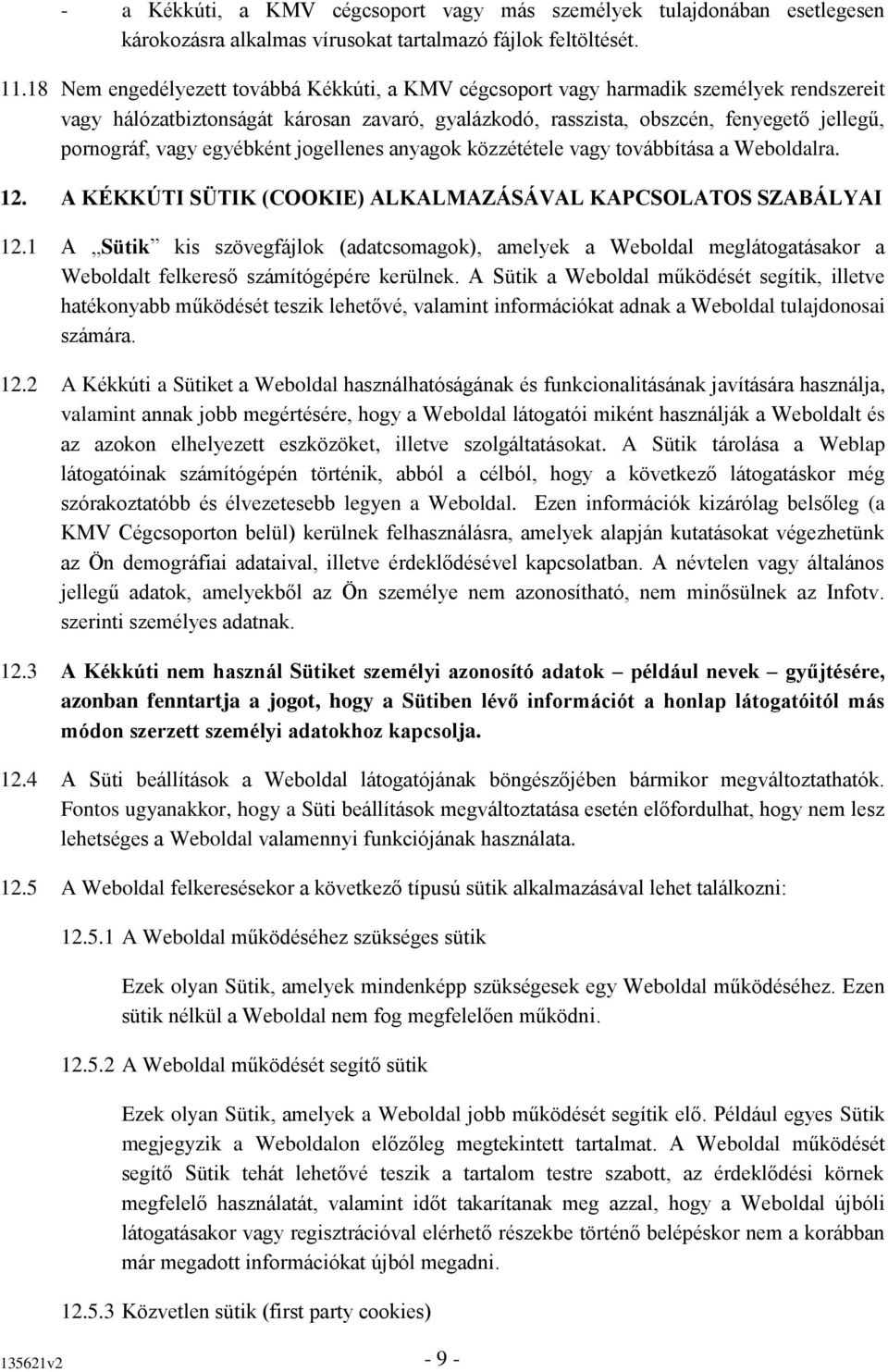 egyébként jogellenes anyagok közzététele vagy továbbítása a Weboldalra. 12. A KÉKKÚTI SÜTIK (COOKIE) ALKALMAZÁSÁVAL KAPCSOLATOS SZABÁLYAI 12.