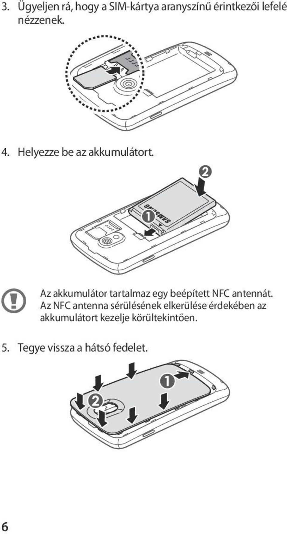 Az akkumulátor tartalmaz egy beépített NFC antennát.