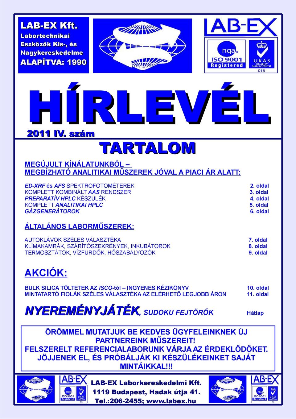 oldal PREPARATÍV HPLC KÉSZÜLÉK 4. oldal KOMPLETT ANALITIKAI HPLC 5. oldal GÁZGENERÁTOROK 6. oldal ÁLTALÁNOS LABORMŰSZEREK: AUTOKLÁVOK SZÉLES VÁLASZTÉKA 7.