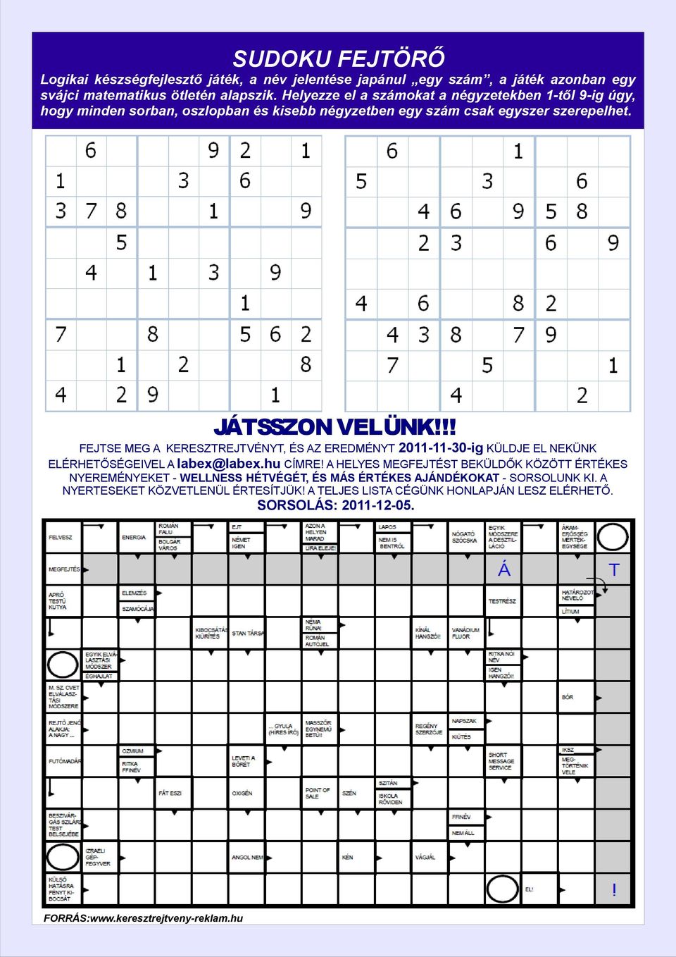 !! FEJTSE MEG A KERESZTREJTVÉNYT, ÉS AZ EREDMÉNYT 2011-11-30-ig KÜLDJE EL NEKÜNK ELÉRHETŐSÉGEIVEL A labex@labex.hu CÍMRE!