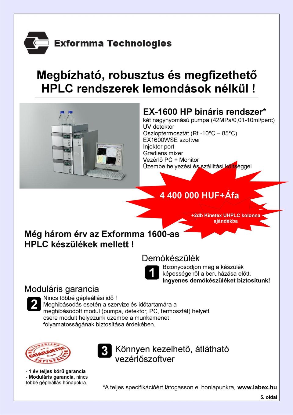 helyezési és szállítási költséggel Még három érv az Exformma 1600-as HPLC készülékek mellett! Moduláris garancia Nincs többé gépleállási idő!