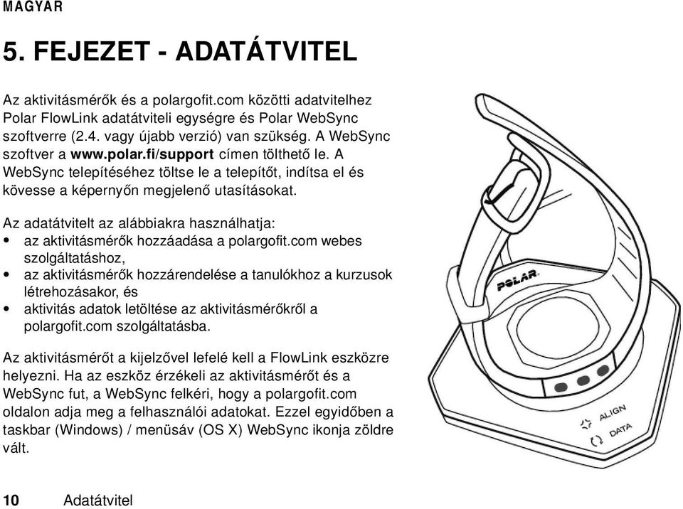 Az adatátvitelt az alábbiakra használhatja: az aktivitásmérők hozzáadása a polargofit.