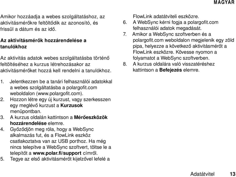 FlowLink adatátviteli eszközre. 6. A WebSync kérni fogja a polargofit.com felhasználói adatok megadását. 7. Amikor a WebSync szoftverben és a polargofit.