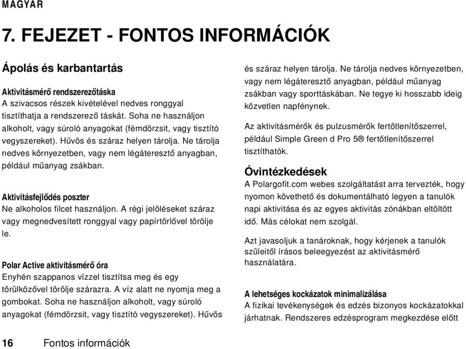 Ne tárolja nedves környezetben, vagy nem légáteresztő anyagban, például műanyag zsákban. Aktivitásfejlődés poszter Ne alkoholos filcet használjon.