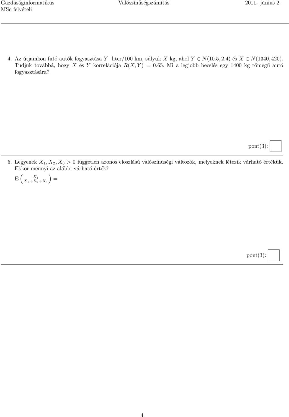 Tudjuk továbbá, hogy X és Y korrelációja R(X, Y ) = 0.65.