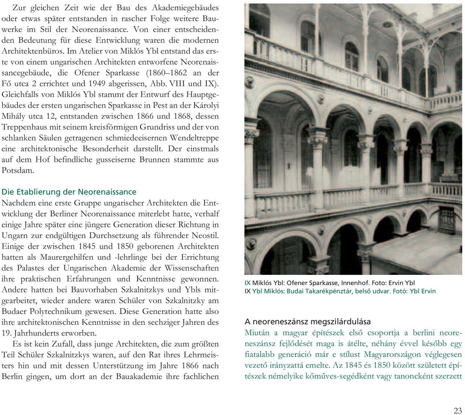 ImAteliervonMiklósYblentstanddaserstevoneinemungarischenArchitektenentworfeneNeorenaissancegebäude, die Ofener Sparkasse (1860 1862 an der Fő utca 2 errichtet und 1949 abgerissen, Abb.VIII und IX).