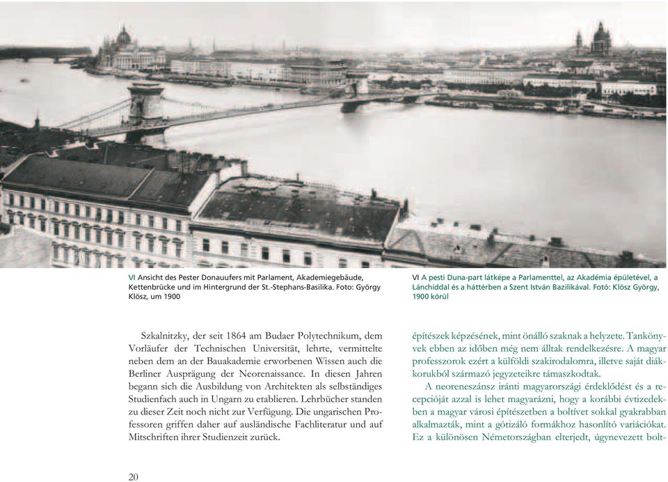 Fotó:KlöszGyörgy, 1900körül Szkalnitzky,derseit1864amBudaerPolytechnikum,dem Vorläufer der Technischen Universität, lehrte, vermittelte nebendemanderbauakademieerworbenenwissenauchdie Berliner