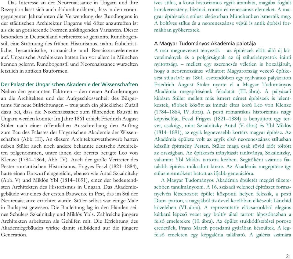 dieser besondersindeutschlandverbreitetesogenannterundbogenstil,eineströmungdesfrühenhistorismus,nahmfrühchristliche, byzantinische, romanische und Renaissanceelemente auf.