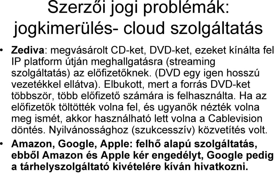 Ha az előfizetők töltötték volna fel, és ugyanők nézték volna meg ismét, akkor használható lett volna a Cablevision döntés.