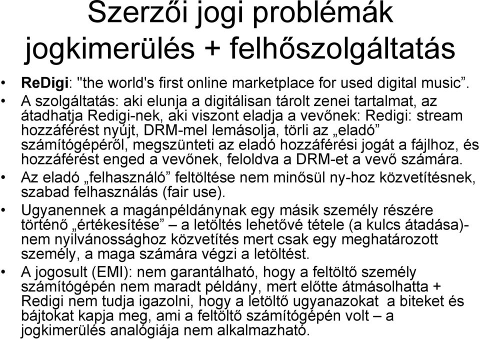 számítógépéről, megszünteti az eladó hozzáférési jogát a fájlhoz, és hozzáférést enged a vevőnek, feloldva a DRM-et a vevő számára.