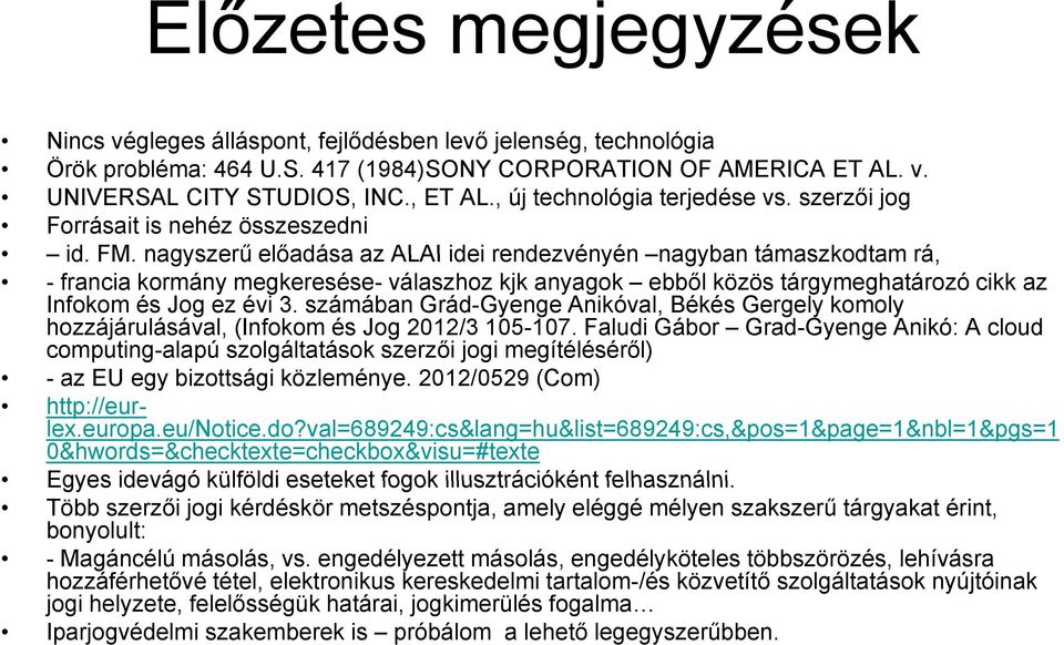 nagyszerű előadása az ALAI idei rendezvényén nagyban támaszkodtam rá, - francia kormány megkeresése- válaszhoz kjk anyagok ebből közös tárgymeghatározó cikk az Infokom és Jog ez évi 3.