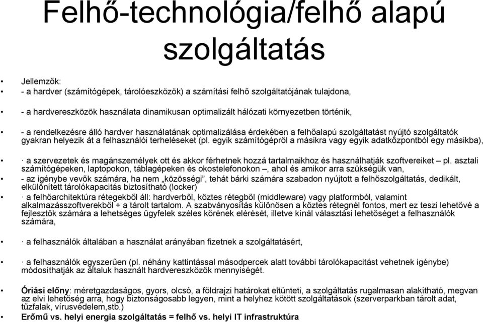 (pl. egyik számítógépről a másikra vagy egyik adatközpontból egy másikba), a szervezetek és magánszemélyek ott és akkor férhetnek hozzá tartalmaikhoz és használhatják szoftvereiket pl.